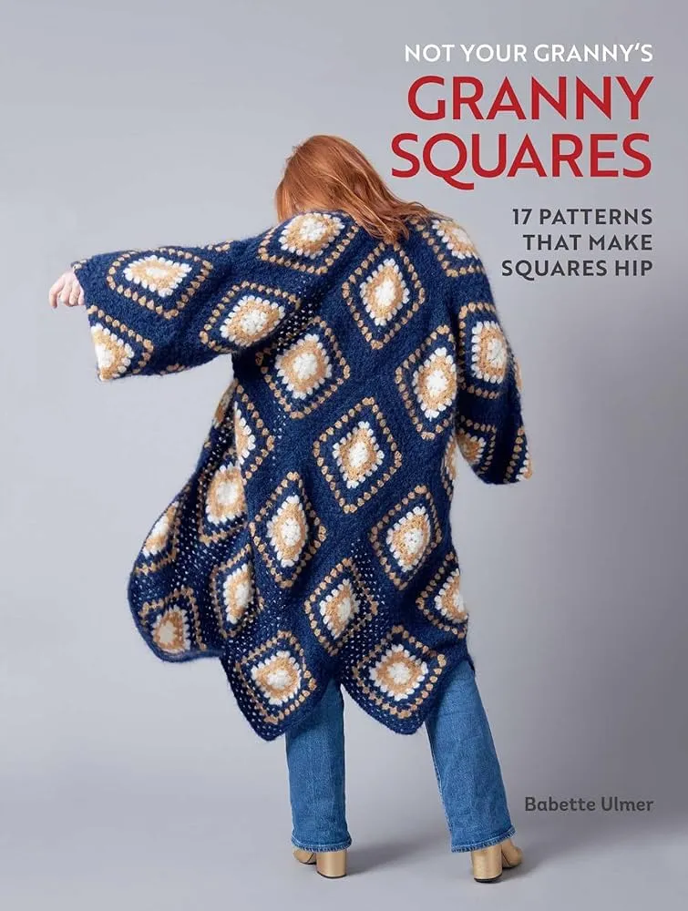 Not Your Granny's Granny Squares, Babette Ulmer